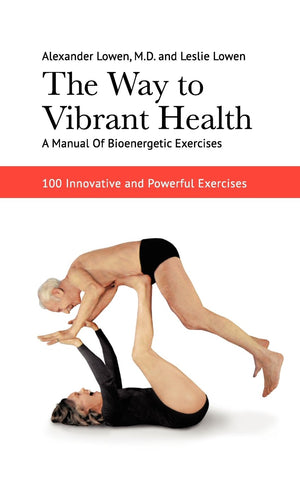 The Way to Vibrant Health (Alexander Lowen, M.D.)