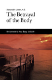 The Betrayal of the Body (Alexander Lowen, M.D.)