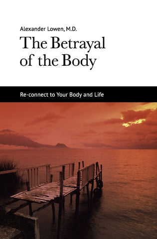 The Betrayal of the Body (Alexander Lowen, M.D.)