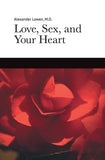 Love, Sex, and Your Heart (Alexander Lowen, M.D.)